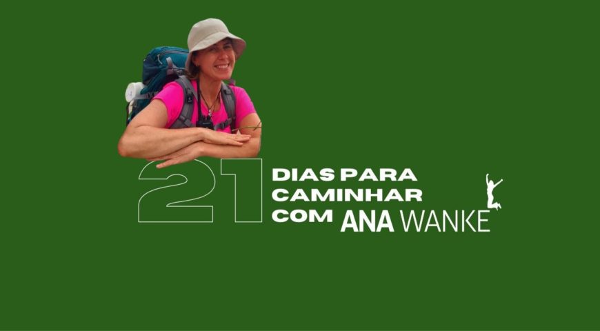 Desafio 21 dias para Caminhar com Ana Wanke